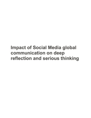 Impact of Social Media global
communication on deep
reflection and serious thinking
 