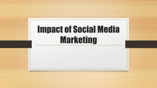 Impact of Social Media
Marketing
 