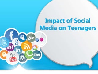 Impact of Social
Media on Teenagers
 