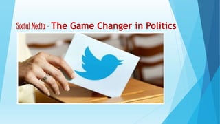 Social Media - The Game Changer in Politics 
 