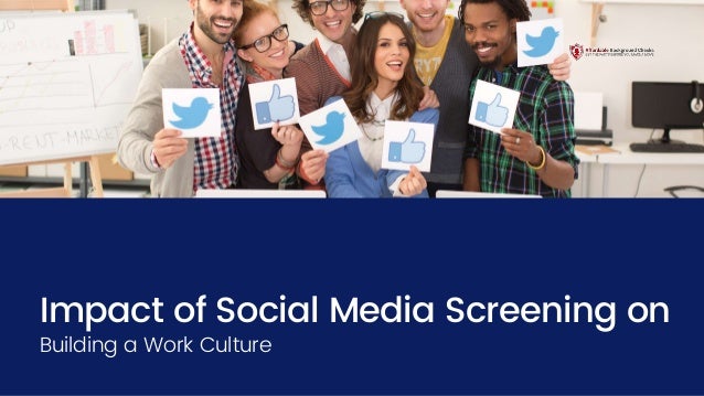 Impact of Social Media Screening on
Building a Work Culture
 