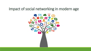 Impact of social networking in modern age
 