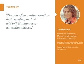 TREND #2
“There is often a misconception
that branding and PR
will sell. Humans sell,
not column inches.”
Joy Redmond
Free...