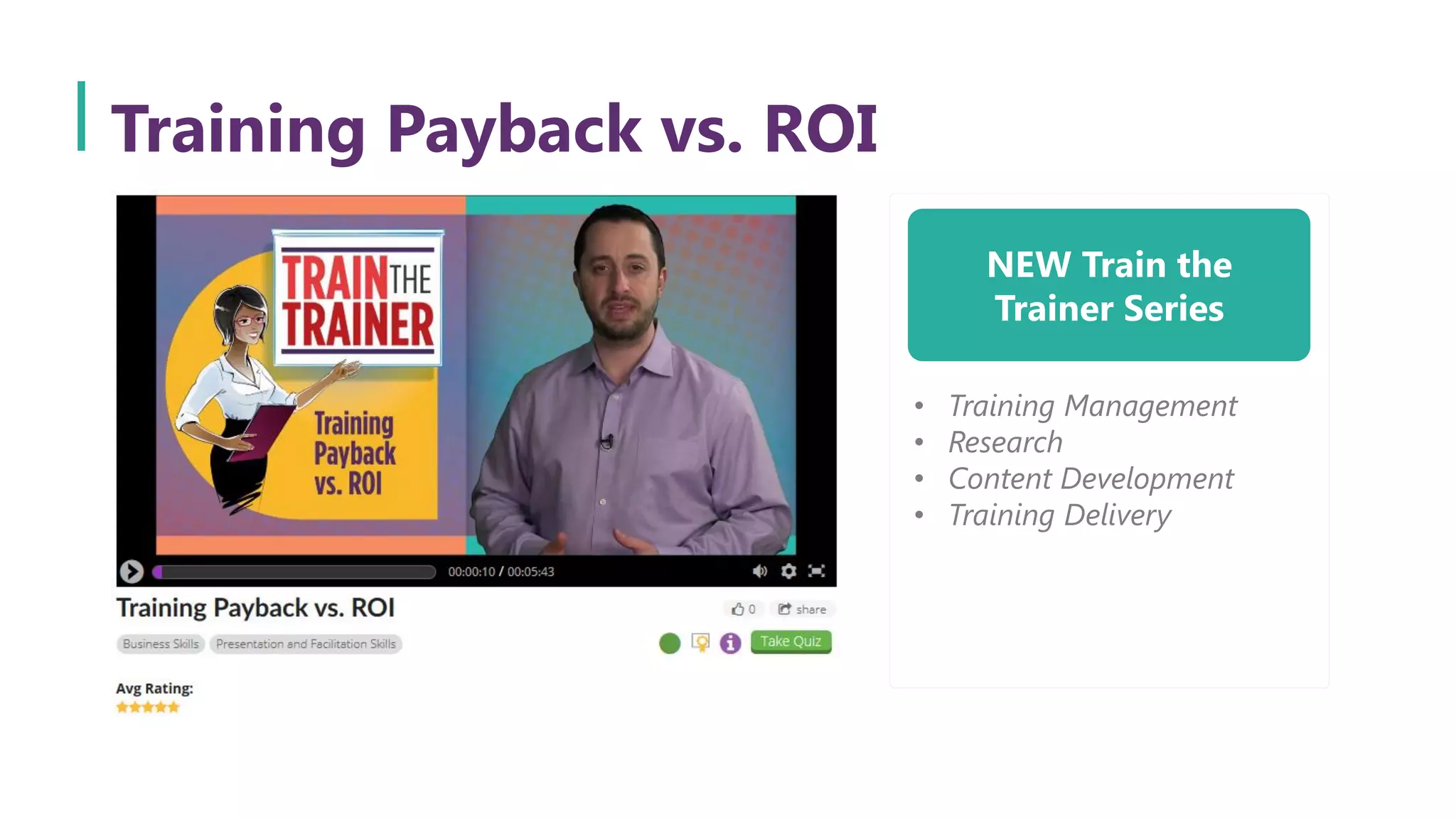 Training Payback vs. ROI
NEW Train the
Trainer Series
• Training Management
• Research
• Content Development
• Training Delivery
 