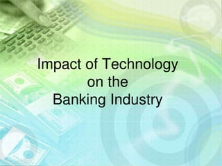 Impact of Technology on the Banking Industry