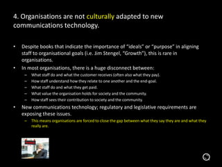 4. Organisations are not culturally adapted to new
communications technology.
• Despite books that indicate the importance...