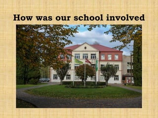 How was our school involved
 