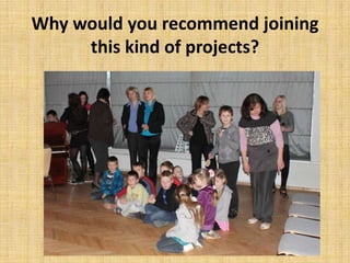 Why would you recommend joining
this kind of projects?
 