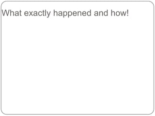 What exactly happened and how!

 