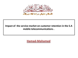 Impact of the service market on customer retention in the S.A
mobile telecommunications .

 