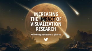 Krist Wongsuphasawat / @kristw
INCREASING
THE IMPACT OF
VISUALIZATION
RESEARCH
 