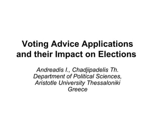 Voting Advice Applications and their Impact on Elections   Andreadis I., Chadjipadelis Th. Department of Political Sciences, Aristotle University Thessaloniki Greece 