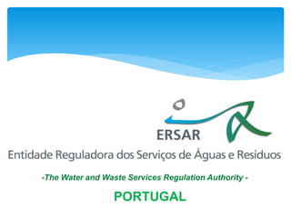 -The Water and Waste Services Regulation Authority - 
PORTUGAL  