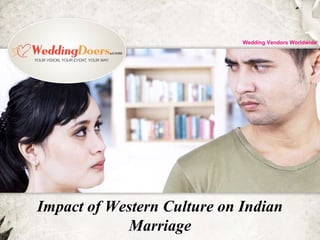 Impact of Western Culture on Indian
Marriage
Wedding Vendors Worldwide
 