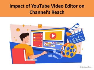 Impact of YouTube Video Editor on
Channel’s Reach
 