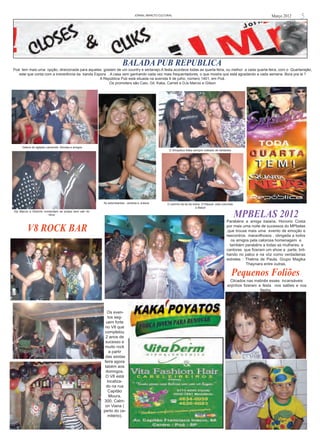 JORNAL iMPACTO cULTURAL                                                                  Março 2012      5




                                                                     BALADA PUB REPUBLICA
Poá tem mais uma opção, direcionada para aqueles gostam de um country e sertanejo.A festa acontece todas as quarta-feira, ou melhor a cada quarta-feira, com o Quartanejão,
   este que conta com a irreverência da banda Espora . A casa vem ganhando cada vez mais frequentadores, o que mostra que está agradando a cada semana. Bora pra lá ?
                                                 A República Pub está situada na avenida 9 de julho, número 1401, em Poá.
                                                      Os promoters são Caio, Gil, Kaka, Carreti e DJs Marcio e Gilson




     Galera do agitado camarote- Nicolas e amigos
                                                                                                   O Simpatico Káka sempre rodeado de beldades




                                                       As estonteantes - andreia e Juliane        O carinho da tia de todos D.Raquel, esta colunista
                                                                                                                        e Maluh
Djs Marcio e Gilsinho comandam as pickps sem sair do
                         ritmo                                                                                                                         MPBELAS 2012
                                                                                                                                               Parabéns a amiga baiana, Honorio Costa

         V8 ROCK BAR                                                                                                                           por mais uma noite de sucessos do MPbelas
                                                                                                                                               ,que trouxe mais uma evento de emoção e
                                                                                                                                               reecontros maravilhosos . obrigada a todos
                                                                                                                                                  os amigos pela calorosa homenagem e
                                                                                                                                                 também parabéns a todas as mulheres. e
                                                                                                                                               cantoras que fizeram um show a parte, bril-
                                                                                                                                               hando no palco e na vóz como verdadeiras
                                                                                                                                               estrelas : Thelma de Paula, Grupo Magika
                                                                                                                                                          Thaynara entre outras.

                                                                                                                                                  Pequenos Foliões
                                                                                                                                                Clicados nas matinês esses incansáveis
                                                                                                                                               anjinhos fizeram a festa nos salões e nos
                                                                                                                                                                 flashs.




                                                          Os even-
                                                          tos seg-
                                                         uem forte
                                                        no V8 que
                                                        completou
                                                         2 anos de
                                                         sucesso e
                                                        muito rock
                                                           a partir
                                                         das sextas
                                                        feira agora
                                                        tabém aos
                                                         domngos.
                                                         O V8 está
                                                          localiza-
                                                         do na rua
                                                          Capitão
                                                           Moura,
                                                       300, Calm-
                                                        on Viana (
                                                       perto do ce-
                                                          mitério).
 