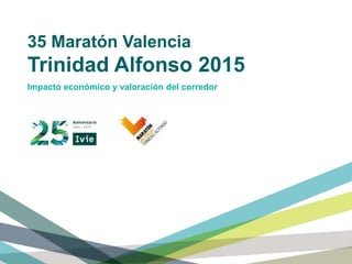 35 Maratón Valencia
Trinidad Alfonso 2015
Impacto económico y valoración del corredor
 