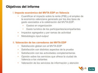 I. Impacto económico del MVTA EDP en Valencia
• Cuantificar el impacto sobre la renta (PIB) y el empleo de
la economía val...