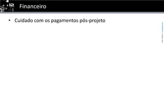FinanceiroCuidado com ospagamentospós-projeto