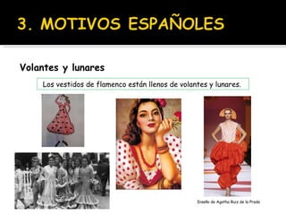 Volantes y lunares Los vestidos de flamenco están llenos de volantes y lunares.  Diseño de Agatha Ruiz de la Prada 
