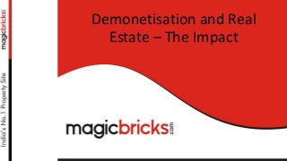 Demonetisation and Real
Estate – The Impact
 