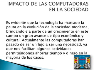 Es evidente que la tecnología ha marcado la
pauta en la evolución de la sociedad moderna,
brindándole a parte de un crecim...