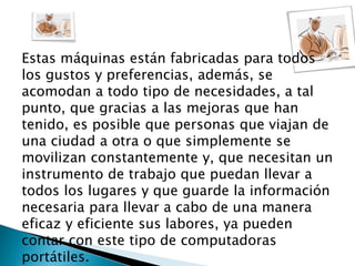 Estas máquinas están fabricadas para todos
los gustos y preferencias, además, se
acomodan a todo tipo de necesidades, a ta...