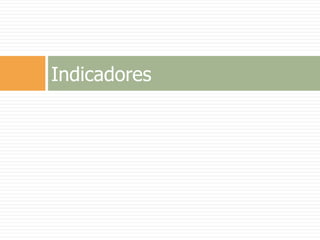 Indicadores
 