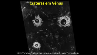http://www.ccvalg.pt/astronomia/sistema_solar/venus.htm
Crateras em Vênus
 