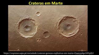 Crateras em Marte
https://expresso.sapo.pt/sociedade/crateras-gemeas-explosivas-em-marte=f799535#gs.hWpiJLI
 