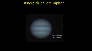 Asteroide cai em Júpiter
 