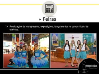 Feiras
 Realização de congressos, exposições, lançamentos e outros tipos de
eventos.
 