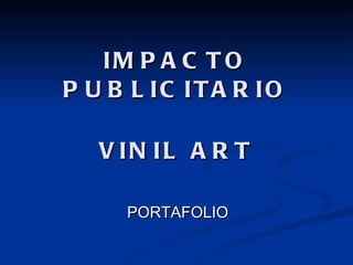 IMPACTO PUBLICITARIO VINIL ART PORTAFOLIO 