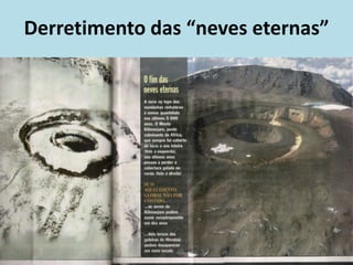 Derretimento das “neves eternas”
 