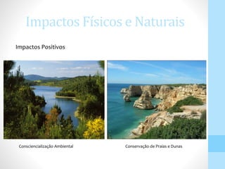 Impactos Físicos e Naturais
Consciencialização Ambiental
Impactos Positivos
Conservação de Praias e Dunas
 