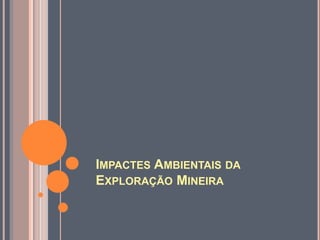 Impactes Ambientais da Exploração Mineira 