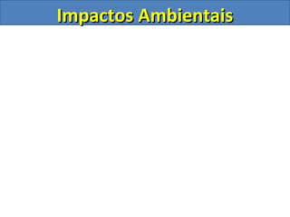 Impactos Ambientais
 