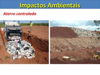 Impactos Ambientais
Aterro controlado
 