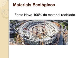 Materiais Ecológicos
Fonte Nova 100% do material reciclado
 