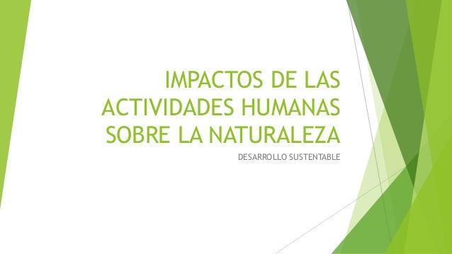 Impactos de las actividades humanas sobre la naturaleza