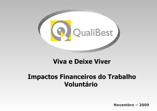 Novembro – 2009 Viva e Deixe Viver Impactos Financeiros do Trabalho Voluntário                   