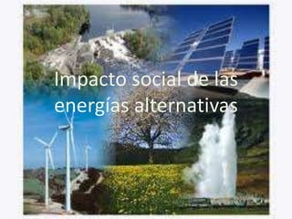 Impacto social de las
energías alternativas
 