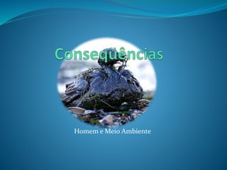 Homem e Meio Ambiente
 