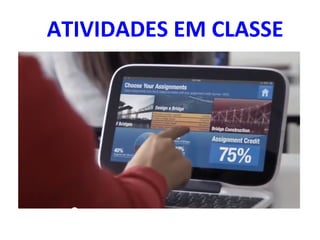 ATIVIDADES	
  EM	
  CLASSE	
  
 