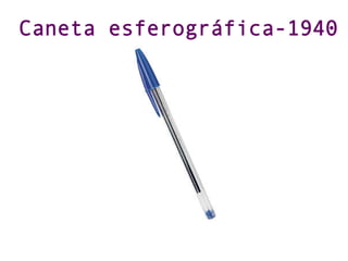 Caneta esferográfica-1940
 