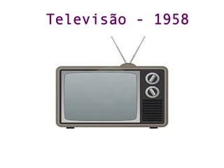 Televisão - 1958
 