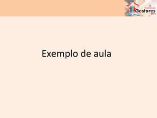 Exemplo	
  de	
  aula	
  
 