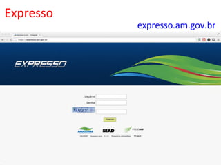 expresso.am.gov.br	
  
Expresso	
  
 