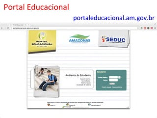 portaleducacional.am.gov.br	
  
Portal	
  Educacional	
  
 