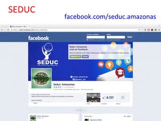 facebook.com/seduc.amazonas	
  
SEDUC	
  
 